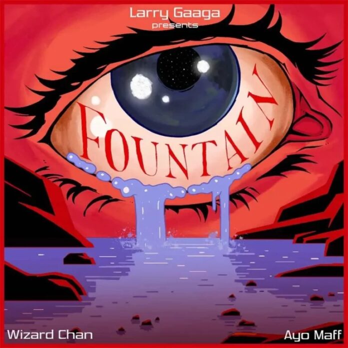 Larry Gaaga ft Wizard Chan & Ayo Maff – Fountain