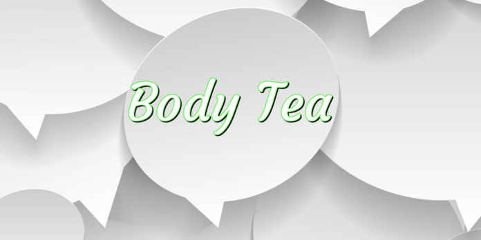 Scrolling In The Deep: Is your body tea?