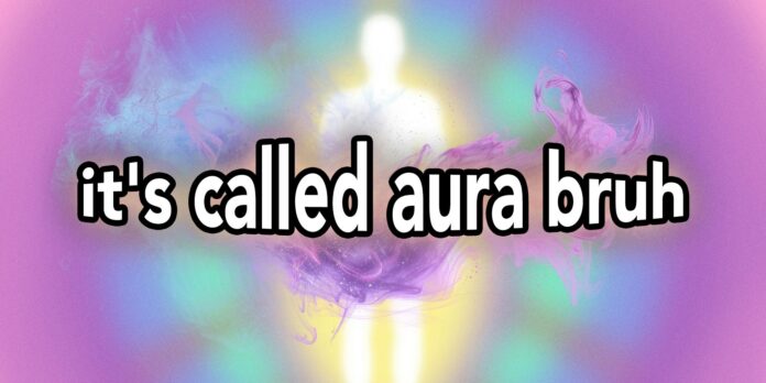 The ‘it’s called aura bruh’ meme smells like pure unfettered fun